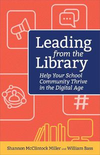 Cover image for Leading from the Library: Help Your School Community Thrive in the Digital Age