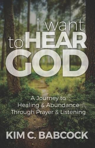 Cover image for I Want to Hear God: A Journey to Healing & Abundance Through Prayer & Listening