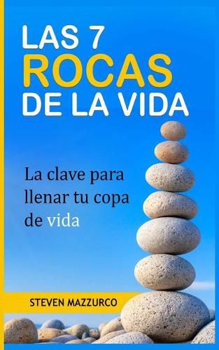 Cover image for Las 7 Rocas de la Vida: La clave para llenar tu copa de vida