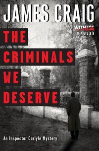 Cover image for The Criminals We Deserve: An Inspector Carlyle Mystery