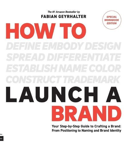 Cover image for How to Launch a Brand - SPECIAL WORKBOOK EDITION (2nd Edition): Your Step-by-Step Guide to Crafting a Brand: From Positioning to Naming And Brand Identity