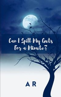 Cover image for Can I Spill My Guts For a Minute?