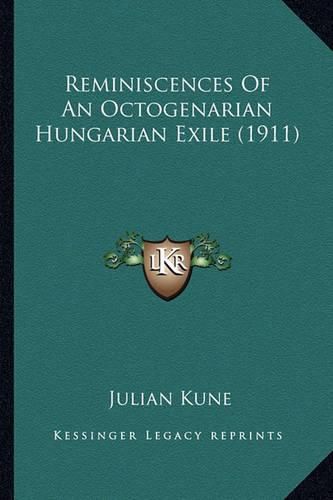 Cover image for Reminiscences of an Octogenarian Hungarian Exile (1911) Reminiscences of an Octogenarian Hungarian Exile (1911)