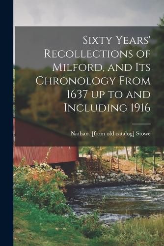 Cover image for Sixty Years' Recollections of Milford, and its Chronology From 1637 up to and Including 1916