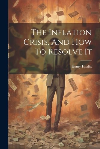 Cover image for The Inflation Crisis, And How To Resolve It