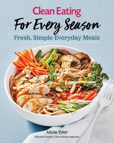 Cover image for Clean Eating For Every Season: Fresh, Simple Everyday Meals