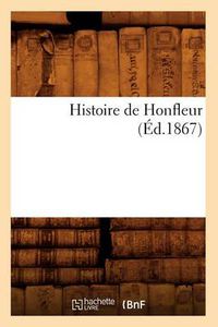 Cover image for Histoire de Honfleur (Ed.1867)