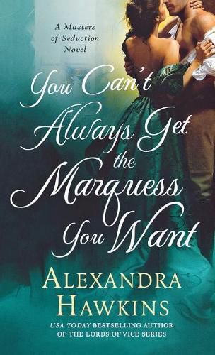 Cover image for You Can't Always Get the Marquess You Want: A Masters of Seduction Novel