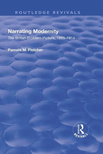 Cover image for Narrating Modernity: The British Problem Picture, 1895-1914: The British Problem Picture, 1895-1914