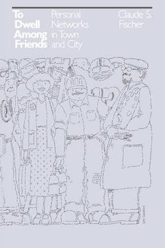 Cover image for To Dwell Among Friends: Personal Networks in Town and City