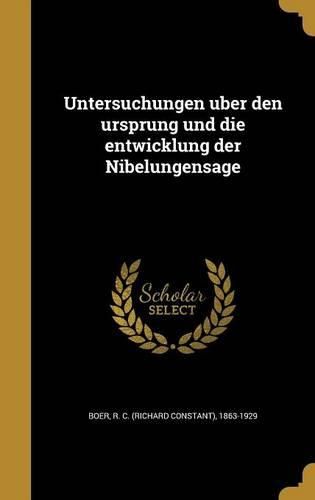 Cover image for Untersuchungen über den ursprung und die entwicklung der Nibelungensage