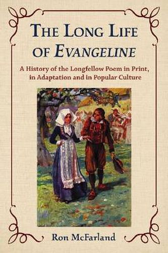 Cover image for The Long Life of Evangeline: A History of the Longfellow Poem in Print, in Adaptation and in Popular Culture