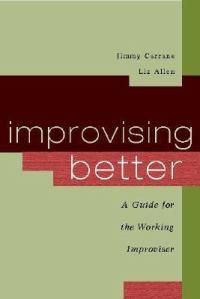 Cover image for Improvising Better: A Guide for the Working Improviser