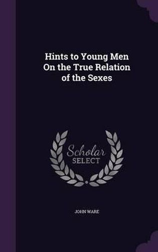 Hints to Young Men on the True Relation of the Sexes