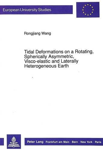 Cover image for Tidal Deformations on a Rotating, Spherically Asymmetric, Visco-Elastic and Laterally Heterogenous Earth