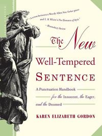 Cover image for The New Well-Tempered Sentence: A Punctuation Handbook for the Innocent, the Eager, and the Doomed