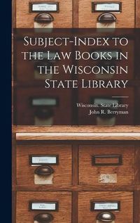 Cover image for Subject-index to the Law Books in the Wisconsin State Library