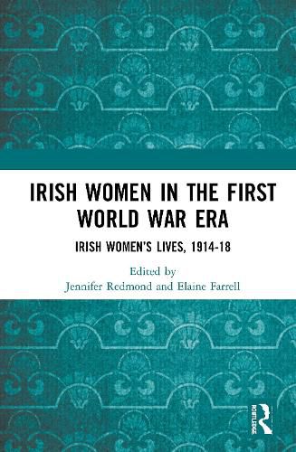 Cover image for Irish Women in the First World War Era: Irish Women's Lives, 1914-18