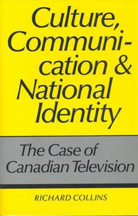 Cover image for Culture, Communication and National Identity: The Case of Canadian Television