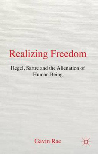 Cover image for Realizing Freedom: Hegel, Sartre and the Alienation of Human Being