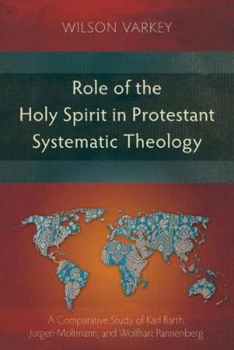 Cover image for Role of the Holy Spirit in Protestant Systematic Theology: A Comparative Study of Karl Barth, Jurgen Moltmann, and Wolfhart Pannenberg