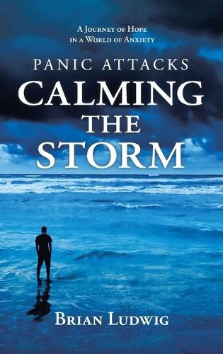 Cover image for Panic Attacks Calming the Storm: A Journey of Hope in a World of Anxiety