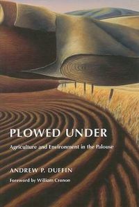 Cover image for Plowed Under: Agriculture and Environment in the Palouse