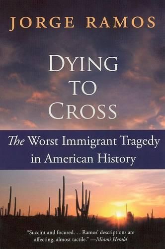 Cover image for Dying To Cross: The Worst Immigrant Tragedy In American History