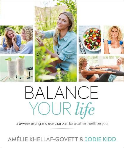 Cover image for Balance Your Life: A 6-week Eating and Exercise Plan for a Calmer, Healthier You
