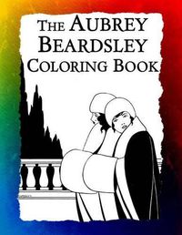 Cover image for The Aubrey Beardsley Coloring Book: Elegant Black and White Art Nouveau Illustrations from Victorian London