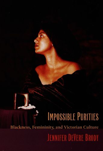 Cover image for Impossible Purities: Blackness, Femininity, and Victorian Culture