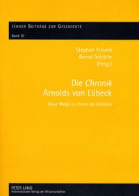 Cover image for Die  Chronik  Arnolds Von Luebeck: Neue Wege Zu Ihrem Verstaendnis