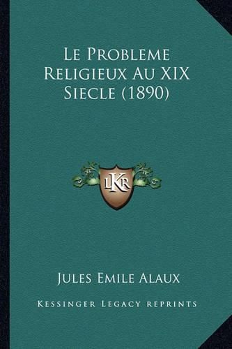 Cover image for Le Probleme Religieux Au XIX Siecle (1890)