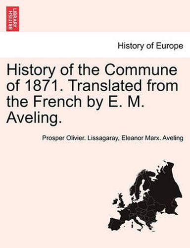 History of the Commune of 1871. Translated from the French by E. M. Aveling.