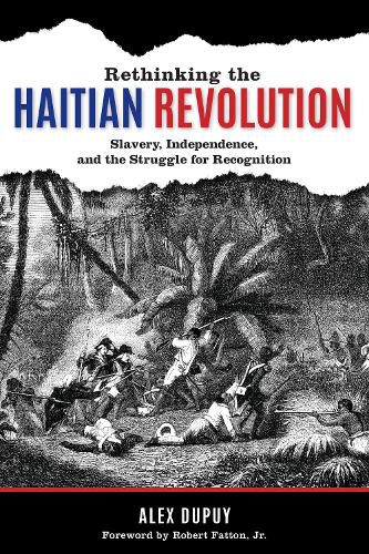 Cover image for Rethinking the Haitian Revolution: Slavery, Independence, and the Struggle for Recognition