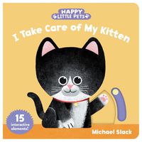 Cover image for Happy Little Pets: I Take Care of My Kitten