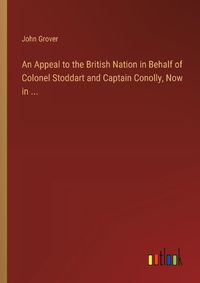 Cover image for An Appeal to the British Nation in Behalf of Colonel Stoddart and Captain Conolly, Now in ...