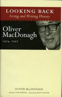 Cover image for Looking Back: Living and Writing History: Oliver MacDonagh, 1924-2002