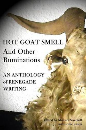 Cover image for Hot Goat Smell and Other Ruminations: An Anthology of Renegade Writing