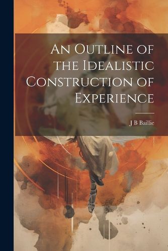 Cover image for An Outline of the Idealistic Construction of Experience