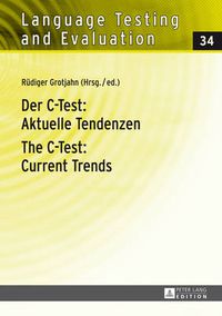 Cover image for Der C-Test: Aktuelle Tendenzen / The C-Test: Current Trends: Aktuelle Tendenzen / Current Trends