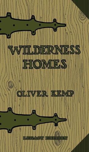 Cover image for Wilderness Homes (Legacy Edition): A Classic Manual On Log Cabin Lifestyle, Construction, And Furnishing