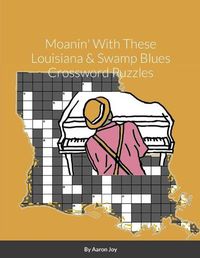 Cover image for Moanin' With These Louisiana & Swamp Blues Crossword Puzzles