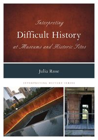 Cover image for Interpreting Difficult History at Museums and Historic Sites