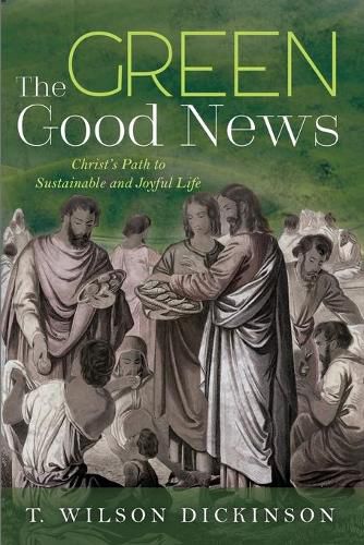 Cover image for The Green Good News: Christ's Path to Sustainable and Joyful Life