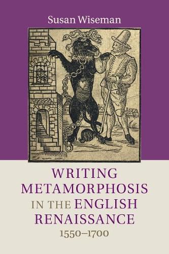 Cover image for Writing Metamorphosis in the English Renaissance: 1550-1700