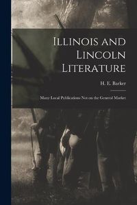 Cover image for Illinois and Lincoln Literature: Many Local Publications Not on the General Market