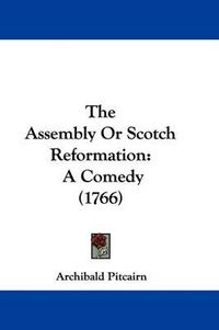 Cover image for The Assembly or Scotch Reformation: A Comedy (1766)