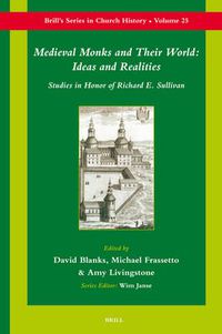 Cover image for Medieval Monks and Their World: Ideas and Realities: Studies in Honor of Richard Sullivan