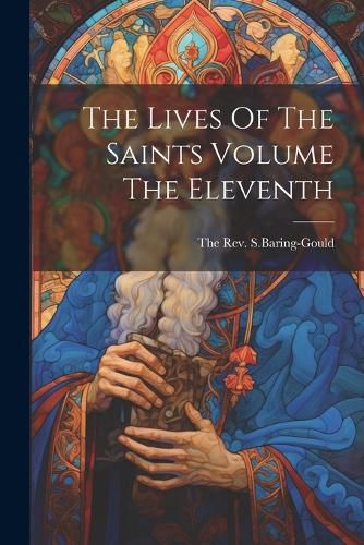 Cover image for The Lives Of The Saints Volume The Eleventh
